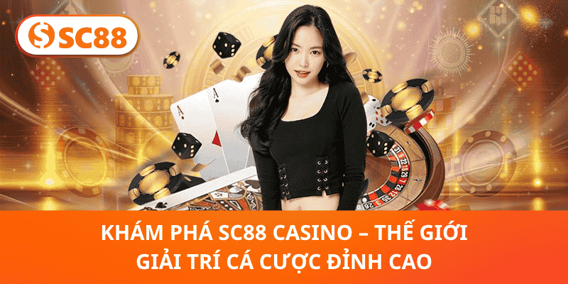 Khám Phá SC88 Casino – Thế Giới Giải Trí Cá Cược Đỉnh Cao